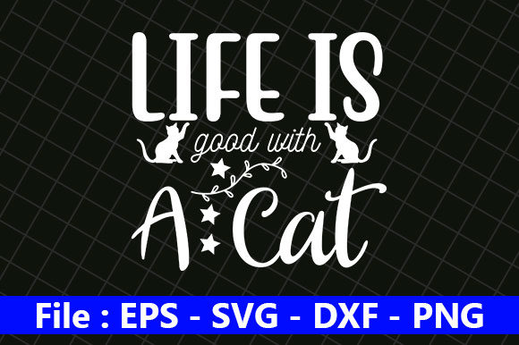 Cat Design Life is Good with a Cat